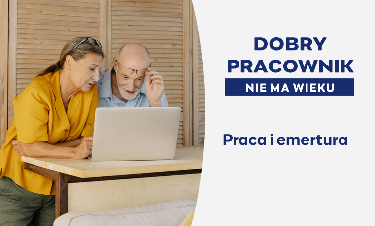 Dobry Pracownik nie ma wieku. Praca i emerytura
